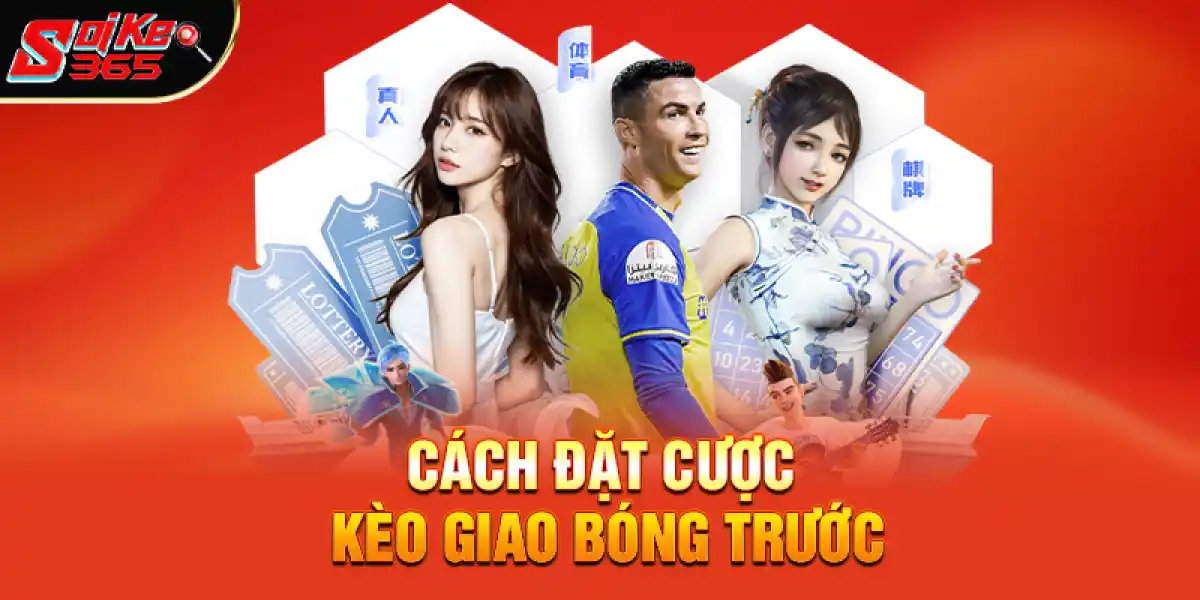 Cách Đặt Cược Kèo Giao Bóng Trước