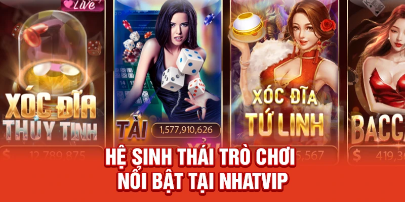 Hệ sinh thái trò chơi nổi bật tại NhatVip