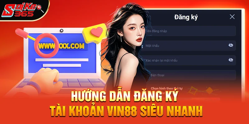 Hướng Dẫn Đăng Ký Tài Khoản Vin88 Siêu Nhanh 
