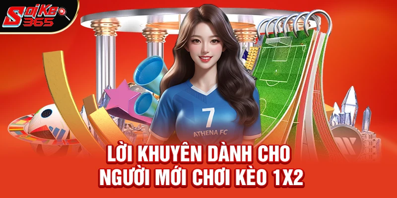 Lời khuyên cuối cùng dành cho người mới chơi kèo 1x2