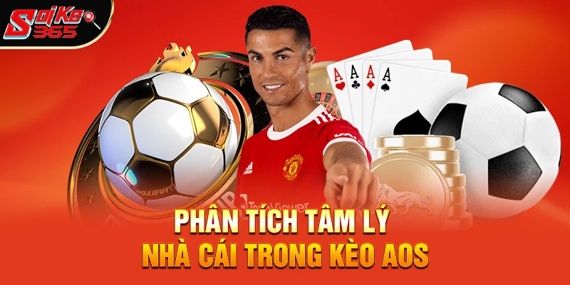 Phân tích tâm lý nhà cái trong kèo aos