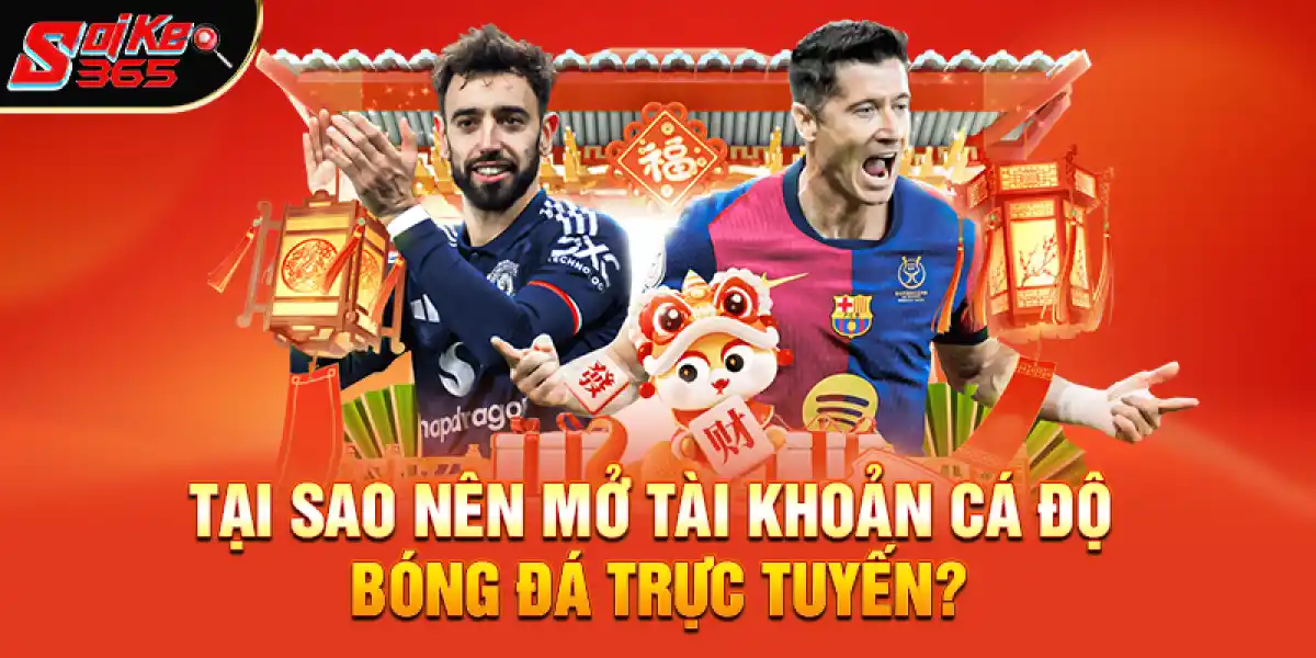 Tại Sao Nên Mở Tài Khoản Cá Độ Bóng Đá Trực Tuyến?