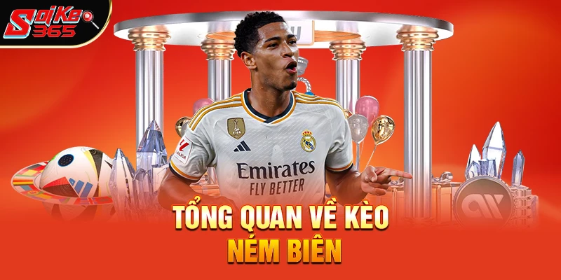 Tổng quan về Kèo Ném Biên