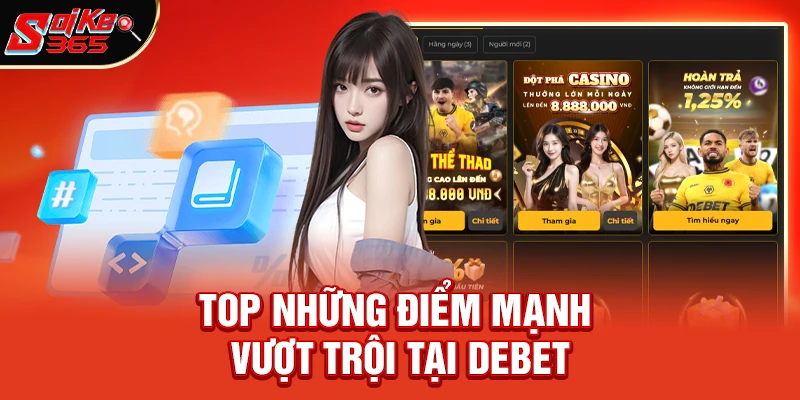 Top những điểm mạnh vượt trội chỉ có tại Debet